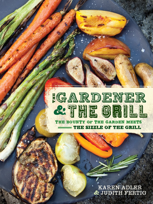 Title details for The Gardener & the Grill by Karen Adler - Available